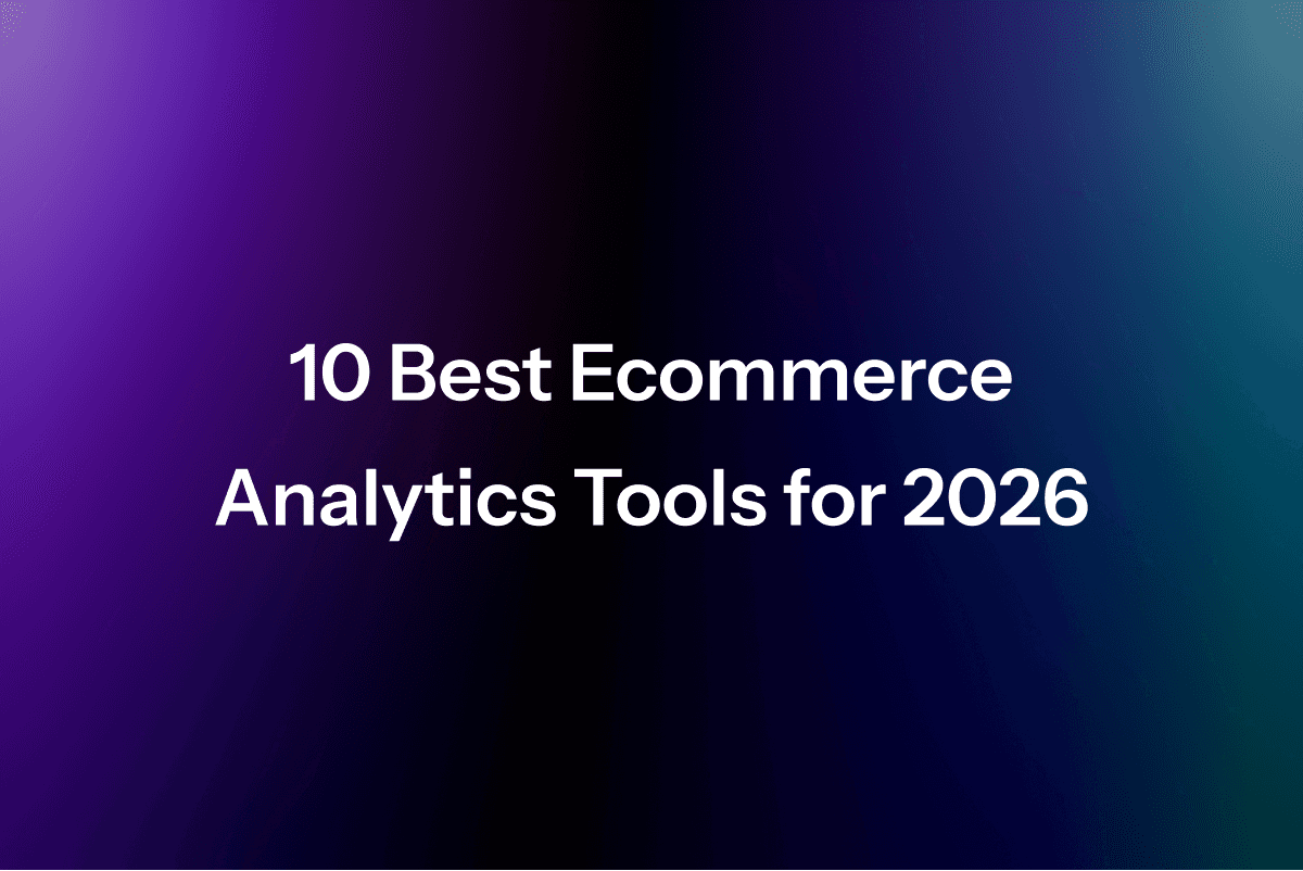 10 Best Ecommerce Analytics Tools for 2026