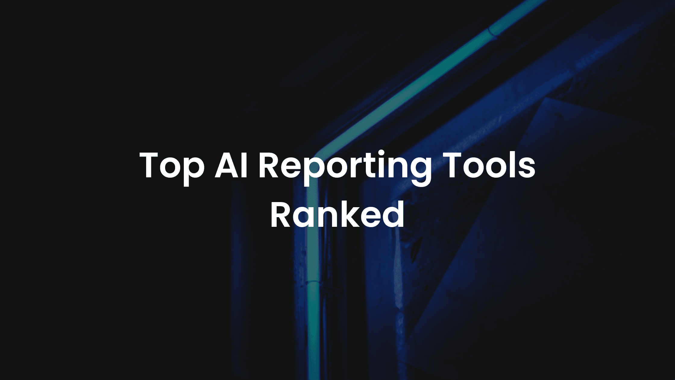 Best AI Reporting Tools for 2026 (Ranked)